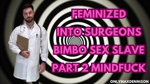 Mindfuck - Feminized into surgeons bimbo sex slave part 2