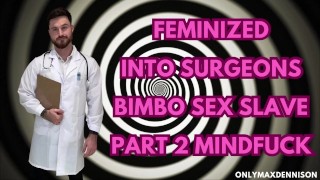 Mindfuck - Feminizado em cirurgiões bimbo sexo escravo parte 2