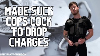 Made suck cops cock to drop charges