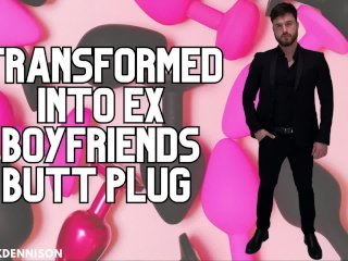 Transformed into ex boyfriend butt plug