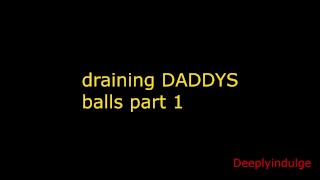 Drenando bolas de DADDYS (juego de roles de audio)rimmimg, masaje de próstata, elogios, AUDIO MASCULINO SOLO PARTE 1