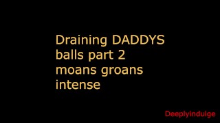 Drenando bolas de DADDYS (juego de roles de audio)rimmimg, masaje de próstata, elogios, AUDIO MASCULINO SOLO PARTE 2