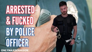 Gearresteerd en geneukt door politieagent