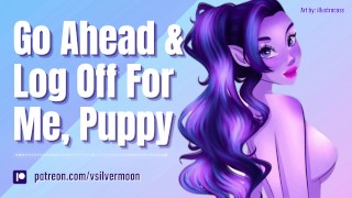 Sigue adelante y cierra sesión para mí, Puppy [Suave Femdom] [JUEGO DE ROL ASMR] [Posesivo] [Súcubo]