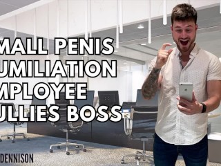 Small Penis Humiliation - Employee Bullies Boss