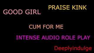 I'm Praising You While I Break You Down In An Audio Role-Play Good Pet Take Me Daddy Dom Intense Sexual Audio