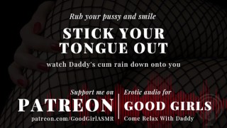 [GoodGirlASMR] Sortez votre langue et regardez le sperme de papa pleuvoir sur vous
