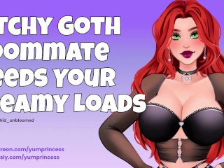 Bitchy Goth Roommate NEEDS your Creamy Loads [cumslut] [audio] [dirty Talk] [facefucking] [sloppy]