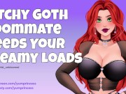 Preview 3 of Bitchy Goth Roommate NEEDS Your Creamy Loads [Cumslut] [Audio] [Dirty Talk] [Facefucking] [Sloppy]