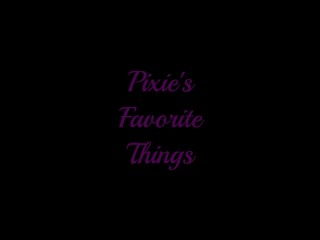 Pixie's Favorite things