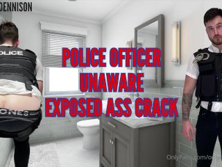 Police officer unaware exposed ass crack