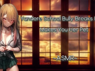 ASMR| [EroticRP] Yandere School Bully Breaks in and makes you her Pet [F4M][Pt3]