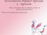FULL AUDIO FOUND AT GUMROAD - Eeveelution Dinner Series Episode 5 - Sylveon
