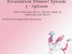 FULL AUDIO FOUND ON GUMROAD - Eeveelution Dinner Series Episode 5 - Sylveon