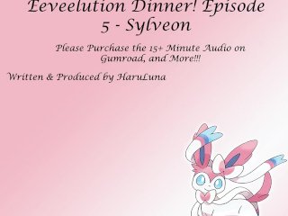 FULL AUDIO FOUND AT GUMROAD - Eeveelution Dinner Series Episode 5 - Sylveon
