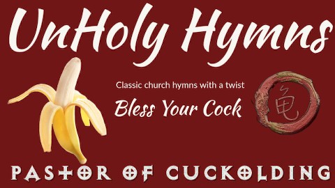 UnHoly Hymns: Bless Your Cock (Worship my cock in song!)