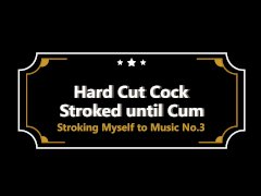 Stroking my cock with music until I cum