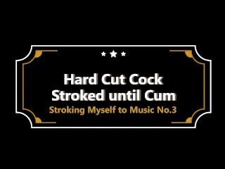Stroking my Cock with Music until I Cum