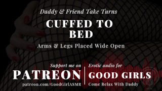 [GoodGirlASMR] Algemado para a cama. Papai e amigo se revezam. Braços e pernas bem abertos