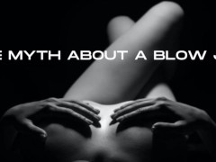 THE MYTH ABOUT A BLOW JOB