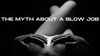 THE MYTH ABOUT A BLOW JOB