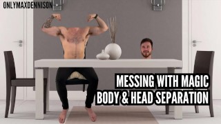 Messing with magic body and head separation