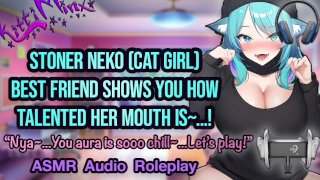 ASMR - La meilleure amie de Stoner Neko (Cat) vous plaît avec son Hot bouche humide! Jeu de rôle audio hentai