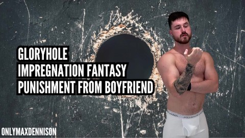 Male Impregnation fantasy - Gloryhole discipline from boyfriend