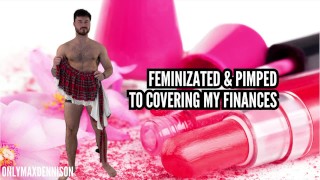 Feminized & pimped to cover my finances