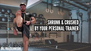 Shrunk and crushed by your giant personal trainer