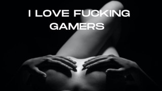 IK HOU VAN FUCKING GAMERS