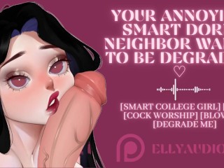 Your Annoying Dorm Neighbor wants to be Degraded while Sucking your Cock