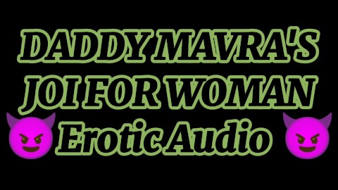 (M4 FEMALE)(JOI FOR WOMAN)(DEEP VOICE) JOI FOR WOMAN BY DADDY MAVRA [ Audio high pitched]