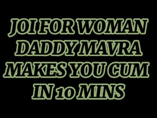 (M4 FEMALE)(JOI FOR WOMAN) DADDY MAVRA MAKES_YOU CUM IN 10 MINS!