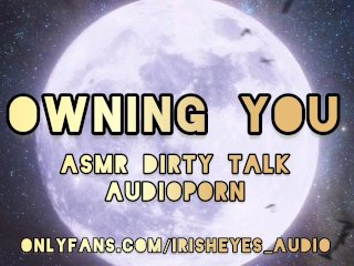 ASMR Dirty Talk Audioporn For Women - OWNING YOU