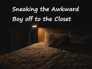 Sneaking theAwkward Boy_Off to_the Closet