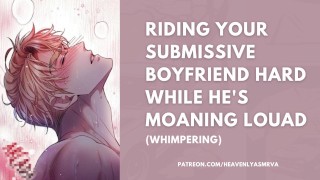 RIDING YOUR SUBMISSIVE BOYFRIEND HARD WHILE HE'S MOANING LOUD / Whimpering for Mommy ASMR 💕