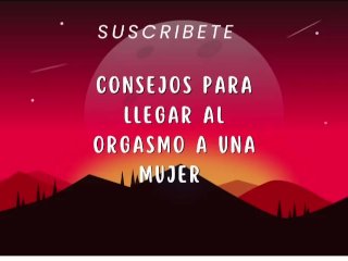 CONSEJOS PARA HACER ACABAR A UNA MUJER