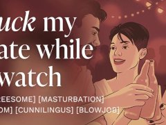 My friend steals my date to fuck her in front of me [erotic audio] [cunnilingus] [blowjob]