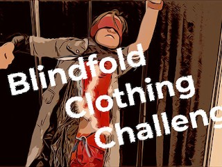 The Blindfolded Clothing Challenge. the Clock is Clicking Fast, Blindfolded with a Pile of Clothes