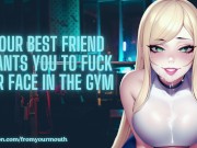 Preview 1 of Your Best Friend Wants You To Fuck Her Face In The Gym ❘ ASMR Audio Roleplay