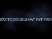Preview 1 of Way to double gay fist fuck - Trailer