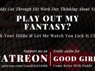 [GoodGirlASMR] Play out my Fantasy? Fuck your Dildo & let me Watch you Lick it Clean