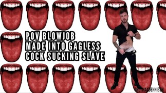 Made into gagless cock sucking slave