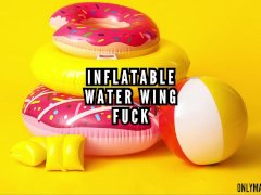 Inflatable water wing fuck