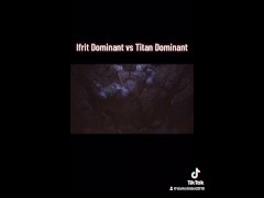 Ifrit Dominant vs Titan Dominant