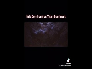 Ifrit Dominant vs Titan Dominant