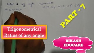 Trigonometrical Ratios of any angle Math Slove By Bikash Educare Episode 7
