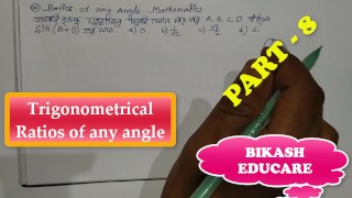 Trigonometrical Ratios of any angle Math Slove By Bikash Educare Episode 8