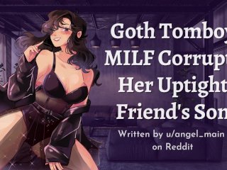 Goth Tomboy MILF Corrupts Her Uptight Friend's SonASMR Roleplay